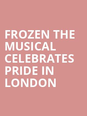 Frozen the Musical Celebrates Pride in London at Theatre Royal Drury Lane